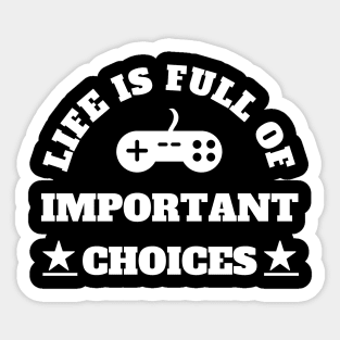 Life Is Full Of Important Choices Gaming Addict Sticker